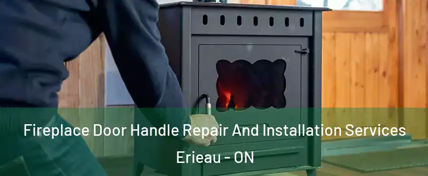  Fireplace Door Handle Repair And Installation Services Erieau - ON