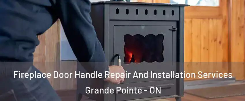  Fireplace Door Handle Repair And Installation Services Grande Pointe - ON