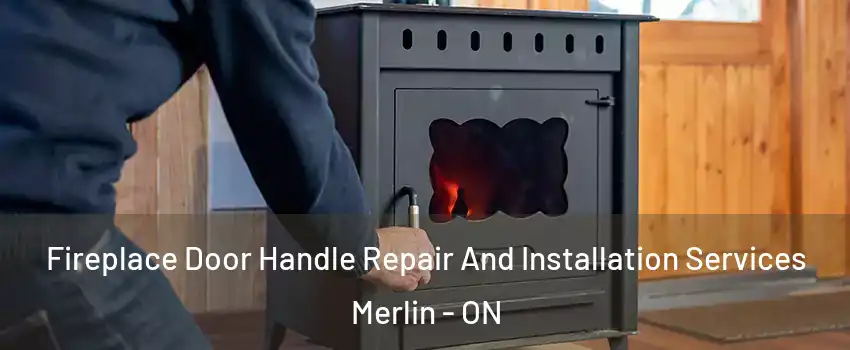  Fireplace Door Handle Repair And Installation Services Merlin - ON