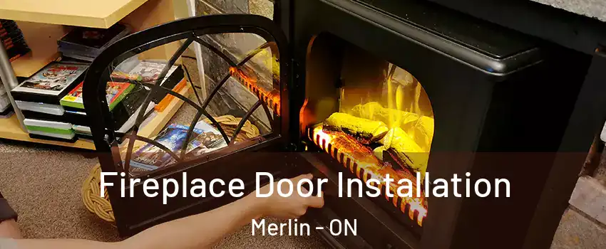  Fireplace Door Installation Merlin - ON
