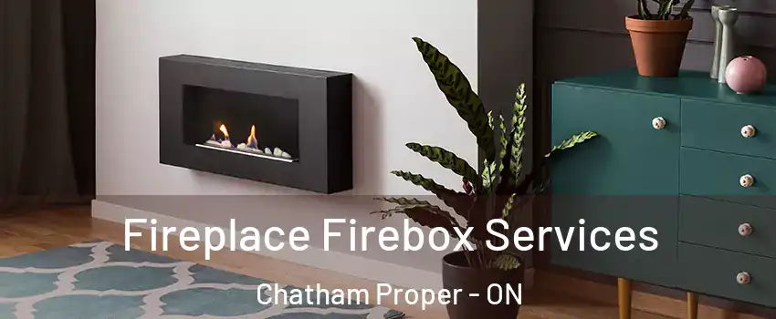  Fireplace Firebox Services Chatham Proper - ON