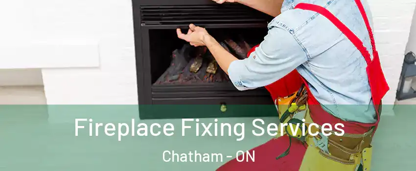  Fireplace Fixing Services Chatham - ON