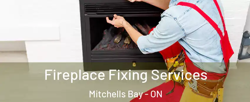  Fireplace Fixing Services Mitchells Bay - ON