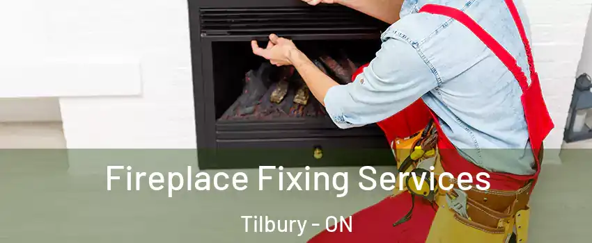  Fireplace Fixing Services Tilbury - ON