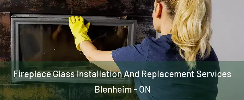  Fireplace Glass Installation And Replacement Services Blenheim - ON