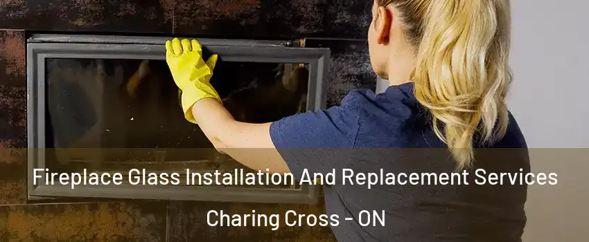  Fireplace Glass Installation And Replacement Services Charing Cross - ON