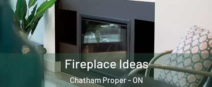  Fireplace Ideas Chatham Proper - ON