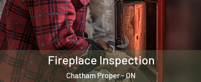  Fireplace Inspection Chatham Proper - ON