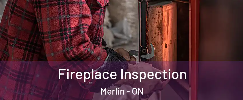  Fireplace Inspection Merlin - ON