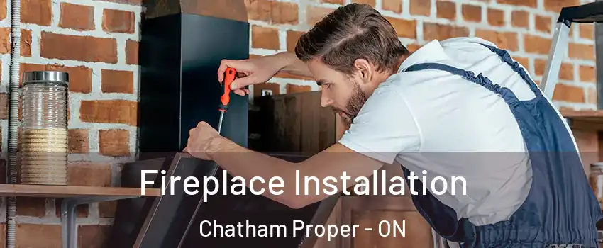  Fireplace Installation Chatham Proper - ON