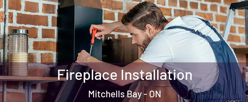  Fireplace Installation Mitchells Bay - ON