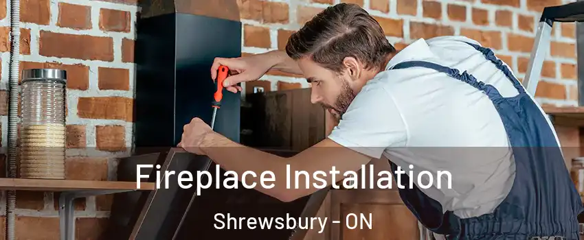  Fireplace Installation Shrewsbury - ON