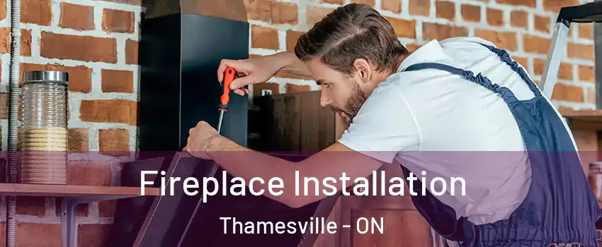  Fireplace Installation Thamesville - ON