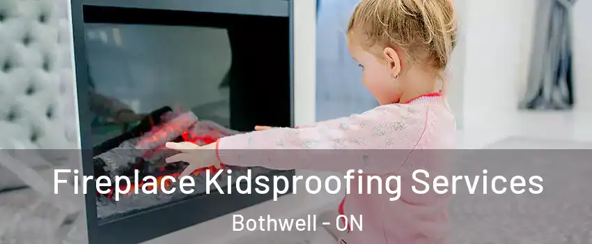  Fireplace Kidsproofing Services Bothwell - ON