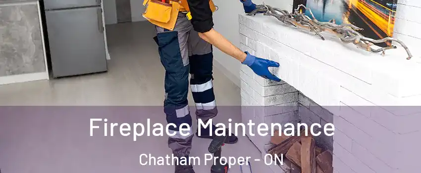  Fireplace Maintenance Chatham Proper - ON