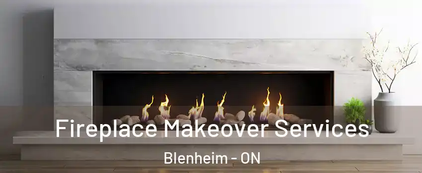 Fireplace Makeover Services Blenheim - ON
