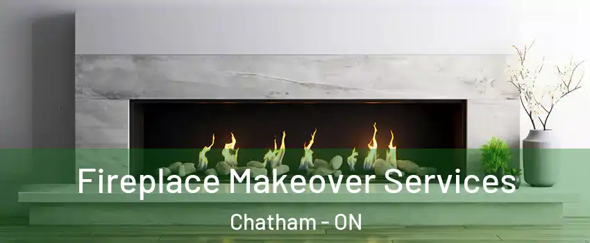 Fireplace Makeover Services Chatham - ON