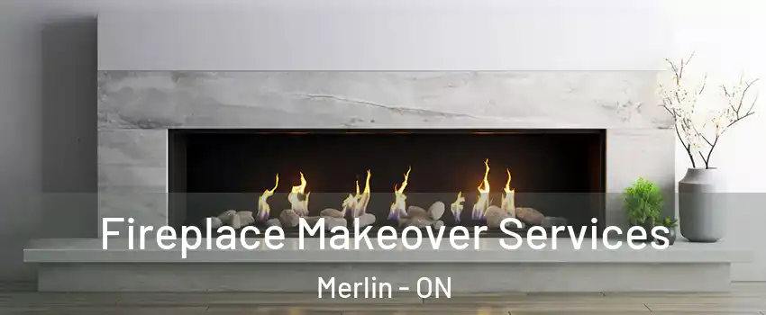 Fireplace Makeover Services Merlin - ON