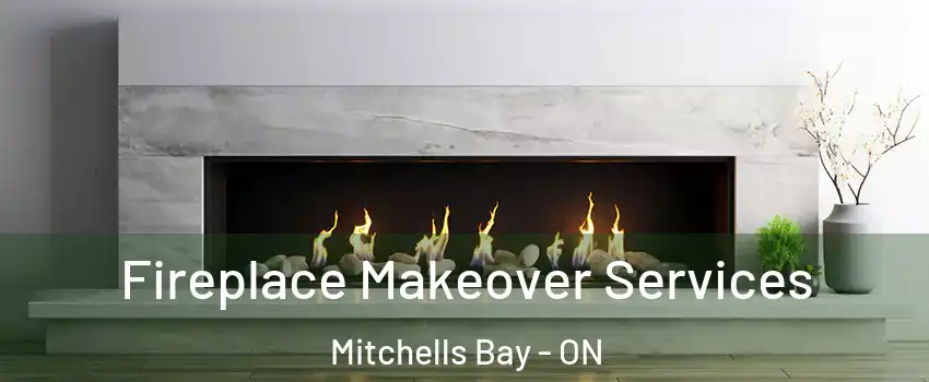 Fireplace Makeover Services Mitchells Bay - ON