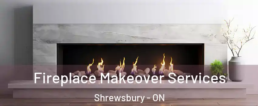 Fireplace Makeover Services Shrewsbury - ON