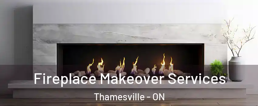 Fireplace Makeover Services Thamesville - ON