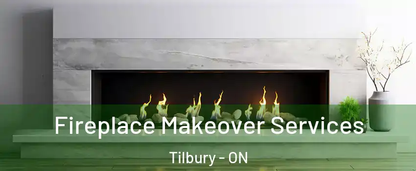 Fireplace Makeover Services Tilbury - ON