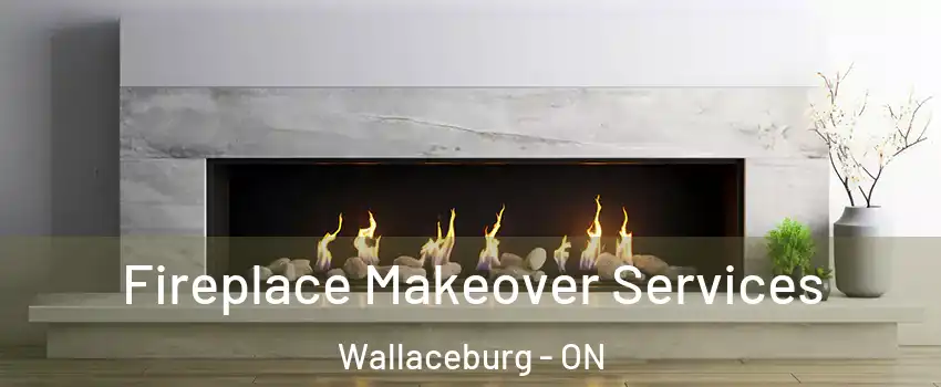Fireplace Makeover Services Wallaceburg - ON