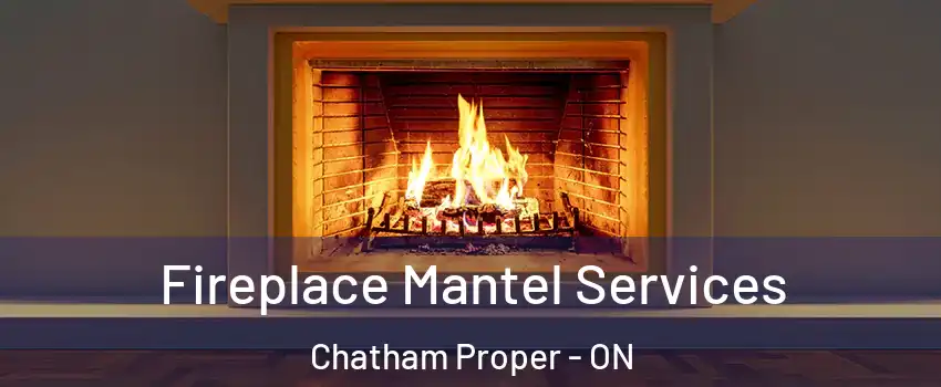  Fireplace Mantel Services Chatham Proper - ON