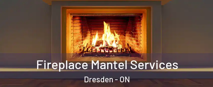  Fireplace Mantel Services Dresden - ON