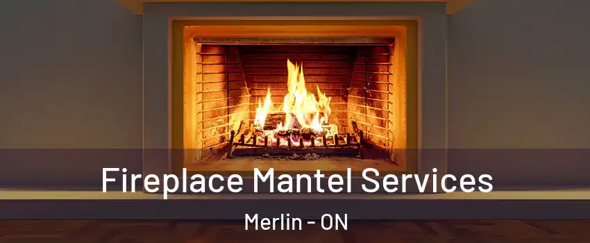  Fireplace Mantel Services Merlin - ON