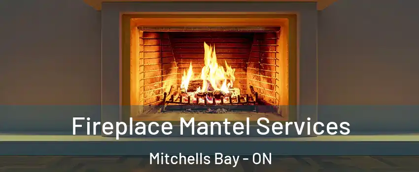 Fireplace Mantel Services Mitchells Bay - ON