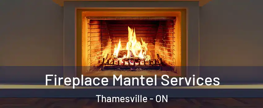  Fireplace Mantel Services Thamesville - ON