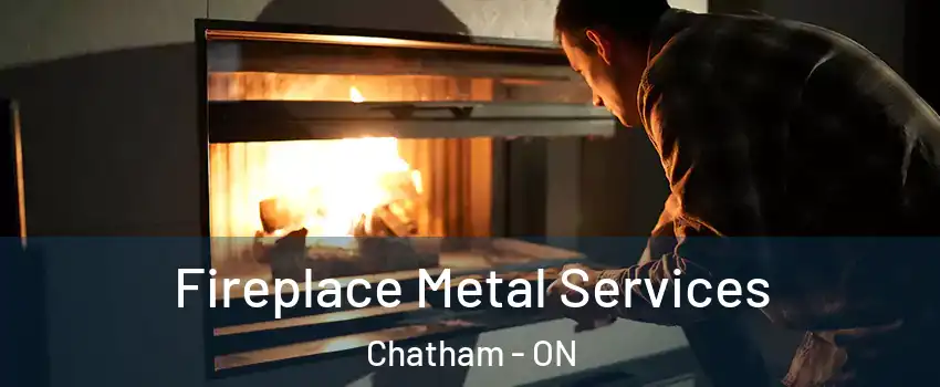 Fireplace Metal Services Chatham - ON