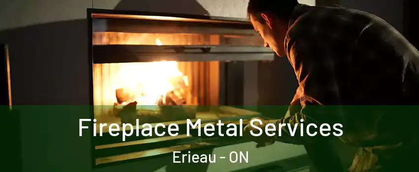 Fireplace Metal Services Erieau - ON