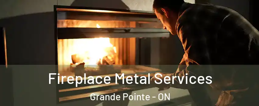 Fireplace Metal Services Grande Pointe - ON