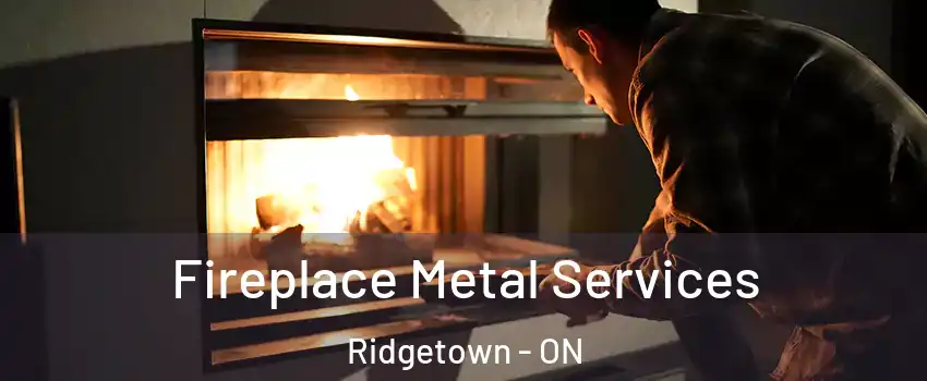 Fireplace Metal Services Ridgetown - ON