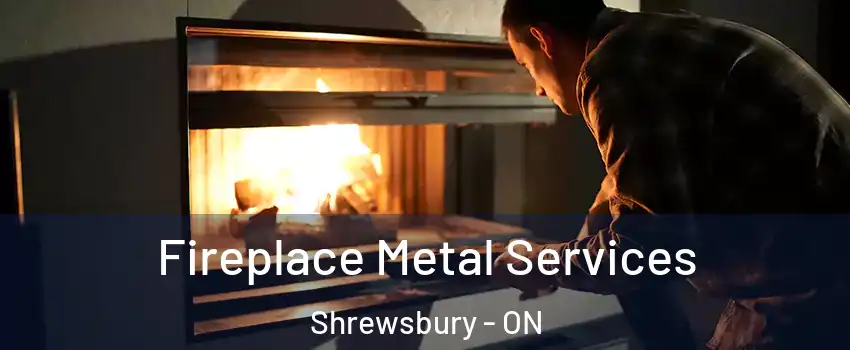 Fireplace Metal Services Shrewsbury - ON