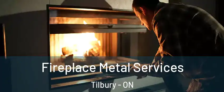 Fireplace Metal Services Tilbury - ON