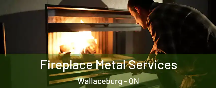 Fireplace Metal Services Wallaceburg - ON