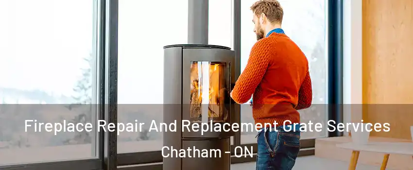  Fireplace Repair And Replacement Grate Services Chatham - ON