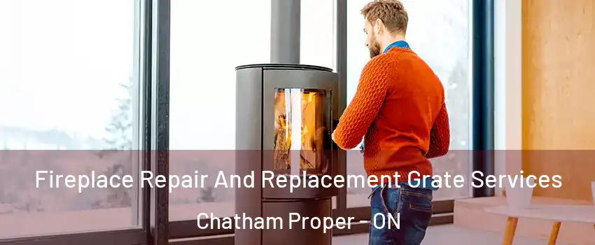  Fireplace Repair And Replacement Grate Services Chatham Proper - ON