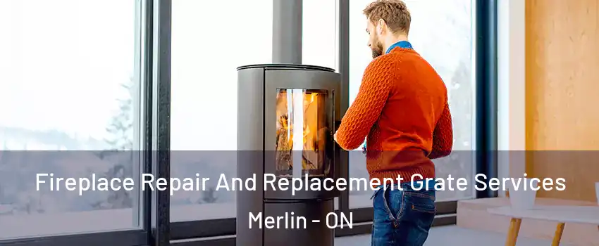  Fireplace Repair And Replacement Grate Services Merlin - ON