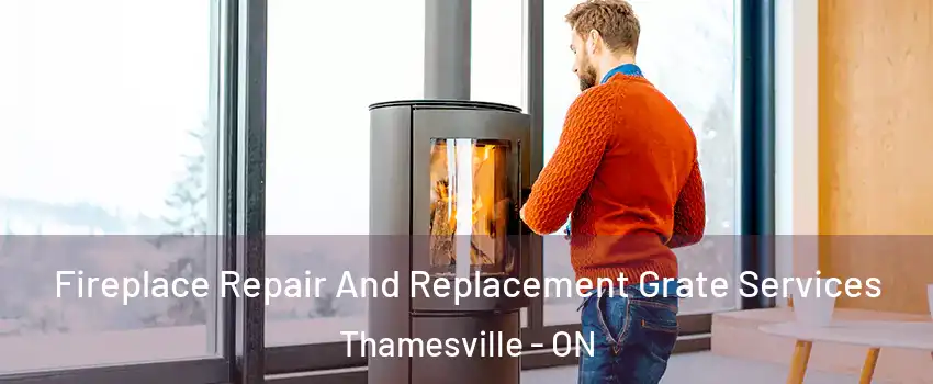  Fireplace Repair And Replacement Grate Services Thamesville - ON