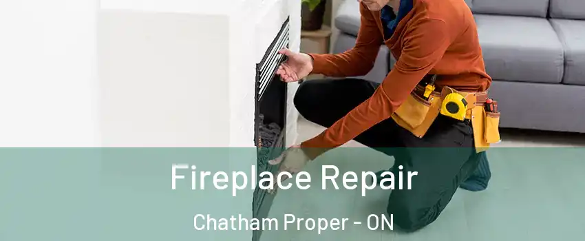 Fireplace Repair Chatham Proper - ON