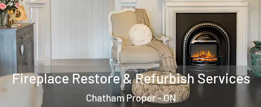 Fireplace Restore & Refurbish Services Chatham Proper - ON