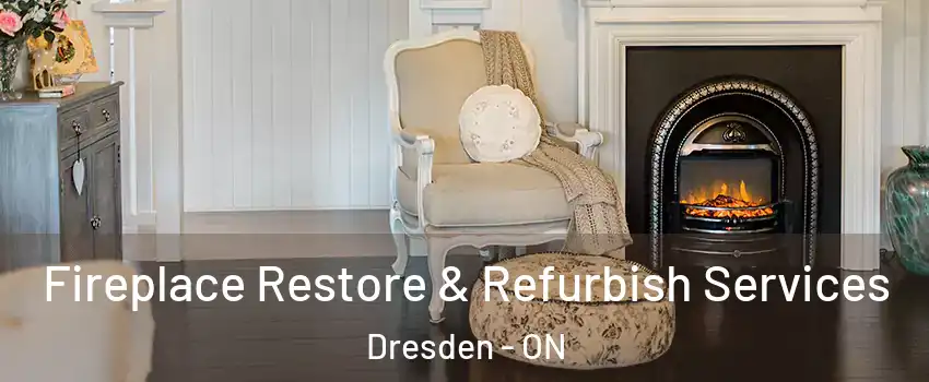 Fireplace Restore & Refurbish Services Dresden - ON