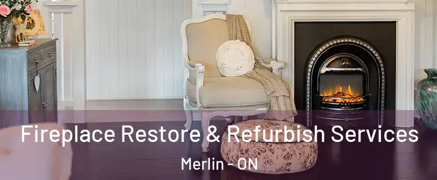 Fireplace Restore & Refurbish Services Merlin - ON