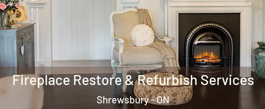 Fireplace Restore & Refurbish Services Shrewsbury - ON