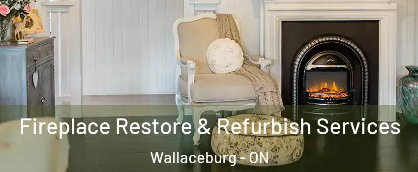Fireplace Restore & Refurbish Services Wallaceburg - ON