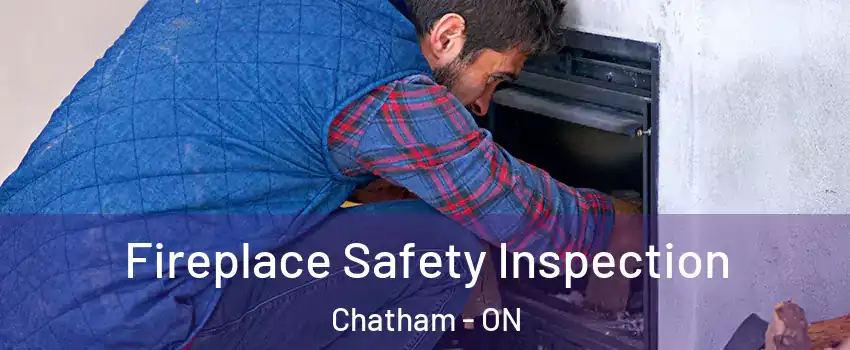  Fireplace Safety Inspection Chatham - ON
